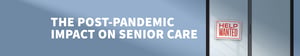 The Post-Pandemic Impact on Senior Care