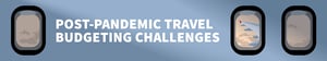 Post-Pandemic Travel Budgeting Challenges